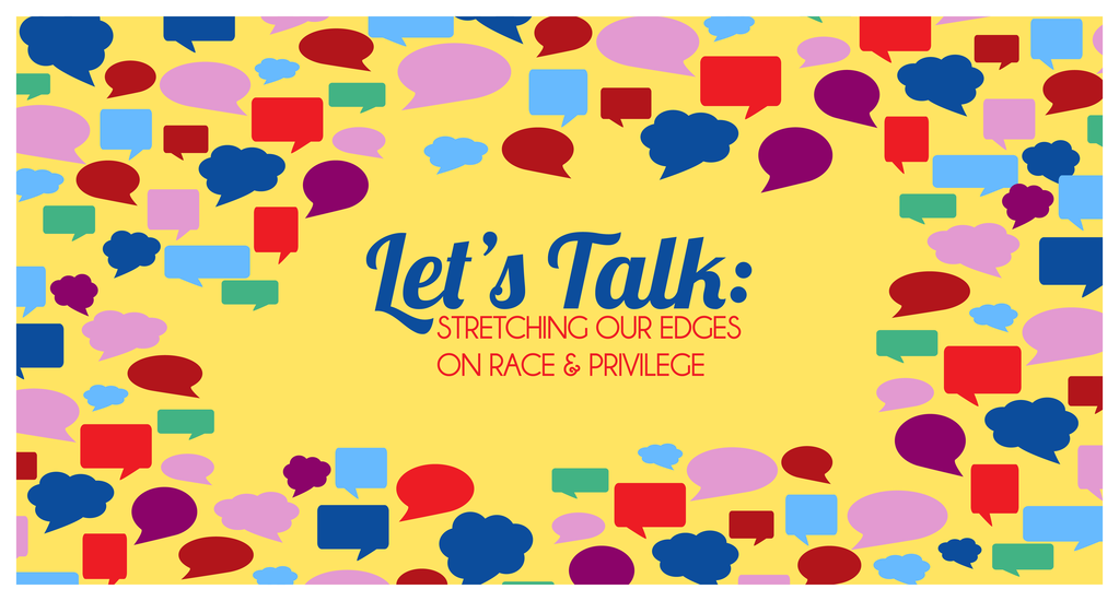 Let's Talk: Stretching Our Edges on Race and Privilege