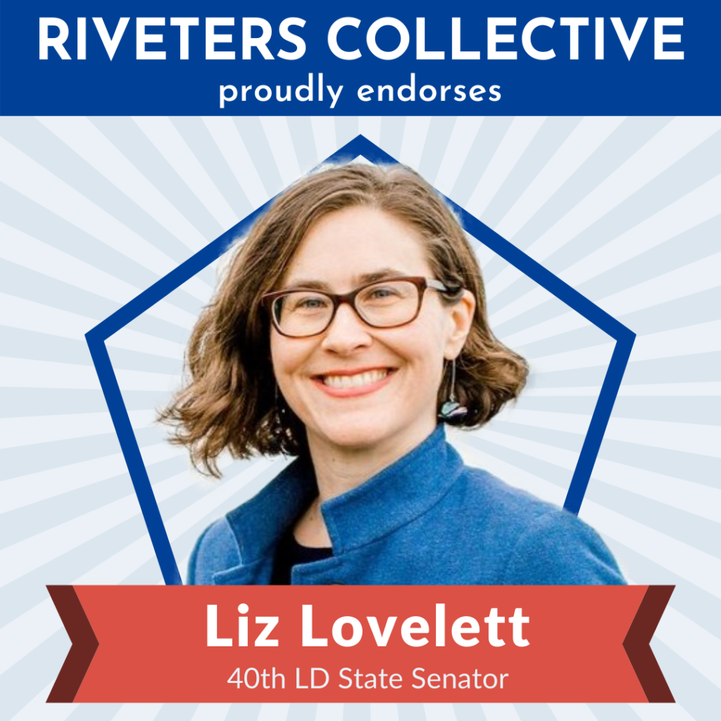 A square image saying "Riveters Collective proudly endorses" in white letters on a blue background across the top. Below is a cut-out photograph of Liz Lovelett from the shoulders up. Behind Liz is a blue pentagon frame, and behind that are gray, starburst rays emanating from behind Liz and stretching to the edges of the graphic. There is a red banner below Liz that says "Liz Lovelett 40th LD State Senator"