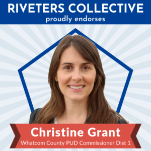A square image saying "Riveters Collective proudly endorses" in white letters on a blue background across the top. Below is a cut-out photograph of Christine Grant from the shoulders up. Behind Christine is a blue pentagon frame, and behind that are gray, starburst rays emanating from behind Christine and stretching to the edges of the graphic. There is a red banner below Christine that says "Christine Grant Whatcom County PUD Commissioner Dist 1"