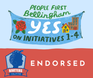 Text reading "People First Bellingham YES on Initiatives 1-4" on top, a Riveters Collective logo and the word "ENDORSED" below.